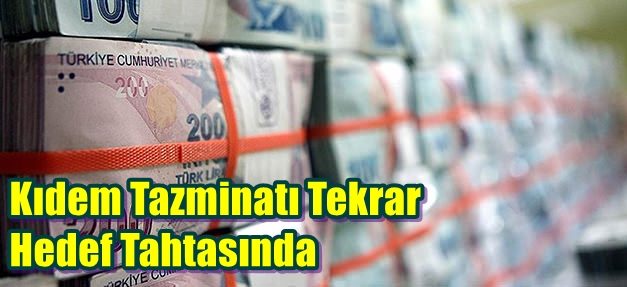 Kıdem Tazminatı Tekrar Hedef Tahtasında