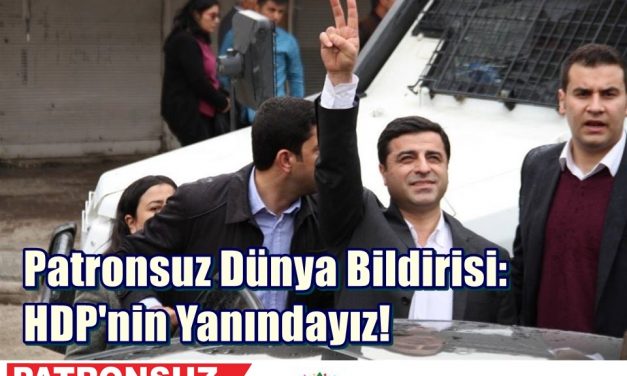 Patronsuz Dünya Bildirisi: HDP’nin Yanındayız!