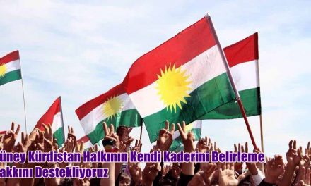 Güney Kürdistan Halkının Kendi Kaderini Belirleme Hakkını Destekliyoruz