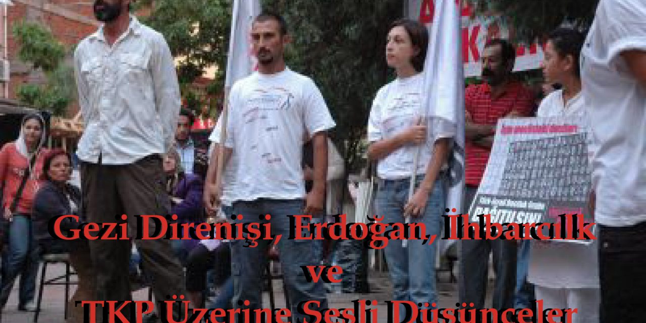 Gezi Direnişi, Erdoğan, İhbarcılk ve TKP Üzerine Sesli Düşünceler