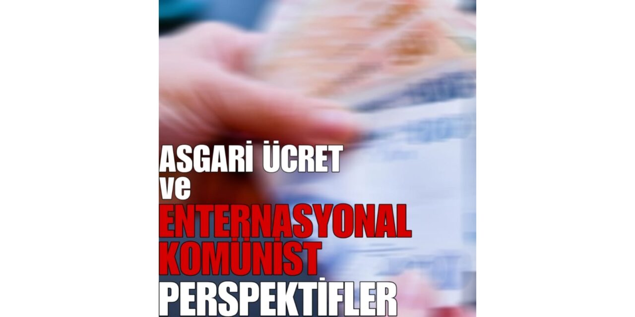 Asgari Ücret ve Enternasyonal Komünist Perspektifler