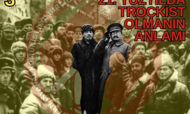 “21. Yüzyılda Troçkist Olmanın Anlamı” – Kızıl Üniversite 3. Konferans Notları