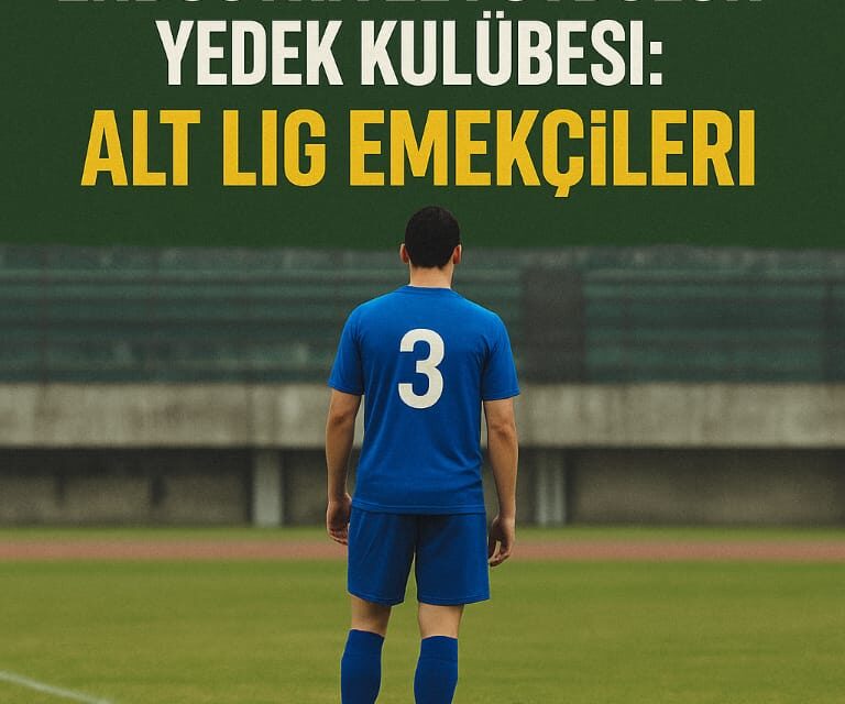 Endüstriyel Futbolun Yedek Kulübesi: Alt Lig Emekçileri