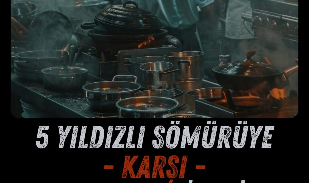 5 YILDIZLI SÖMÜRÜYE KARŞI 5 YILDIZLI DİRENİŞ!